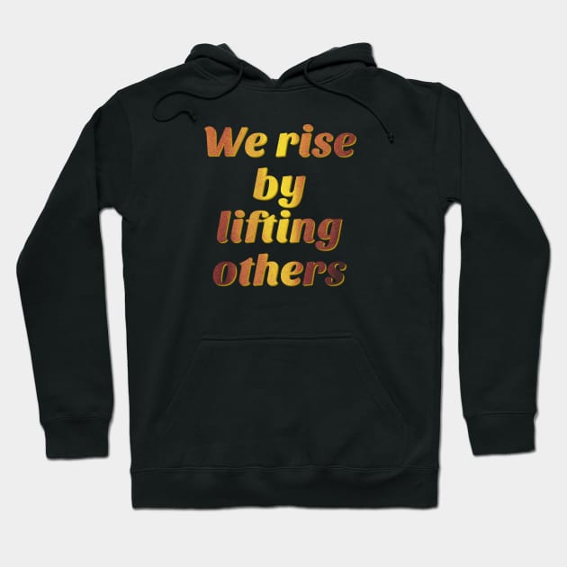 We Rise by Lifting Others - Social Justice and Equality Hoodie by yaywow